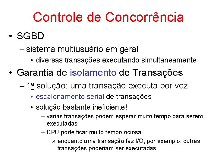 Controle de Concorrência • SGBD – sistema multiusuário em geral • diversas transações executando