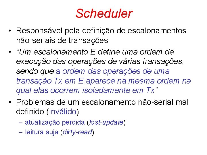 Scheduler • Responsável pela definição de escalonamentos não-seriais de transações • “Um escalonamento E