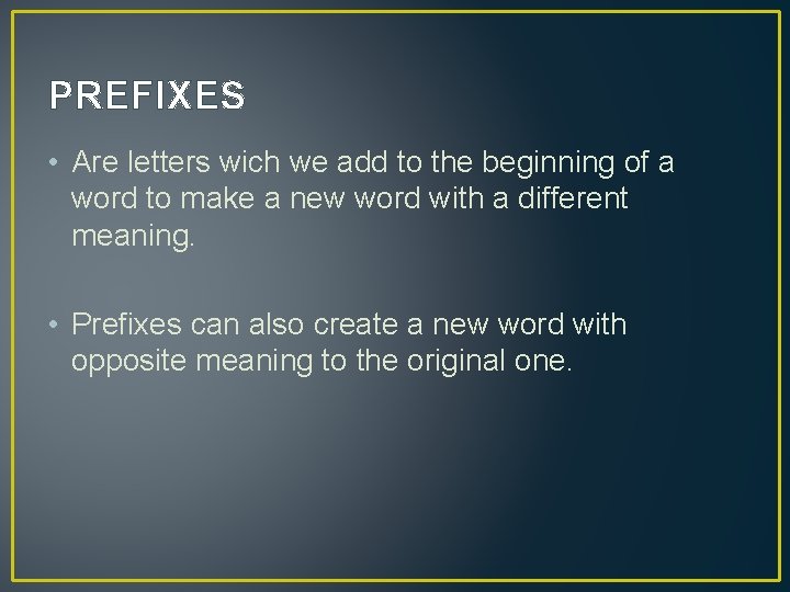 PREFIXES • Are letters wich we add to the beginning of a word to