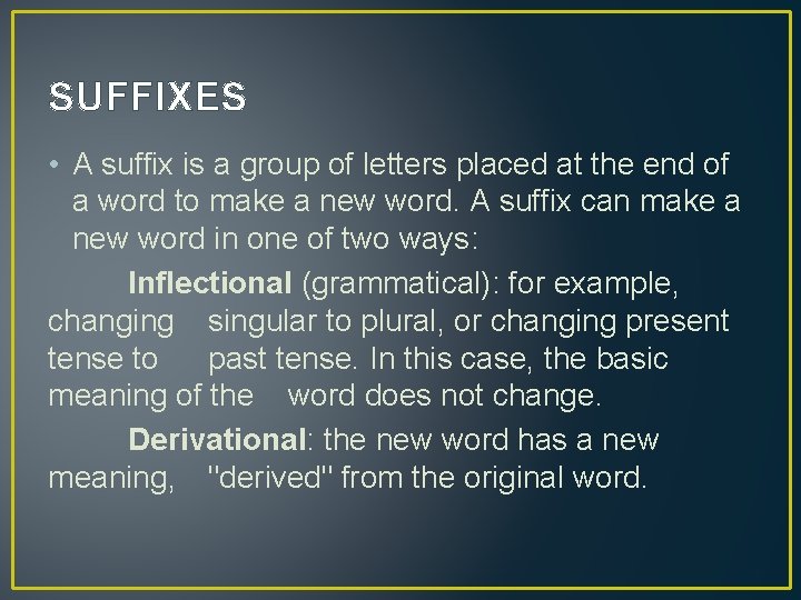 SUFFIXES • A suffix is a group of letters placed at the end of