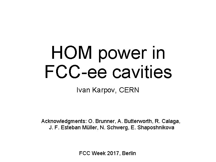 HOM power in FCC-ee cavities Ivan Karpov, CERN Acknowledgments: O. Brunner, A. Butterworth, R.