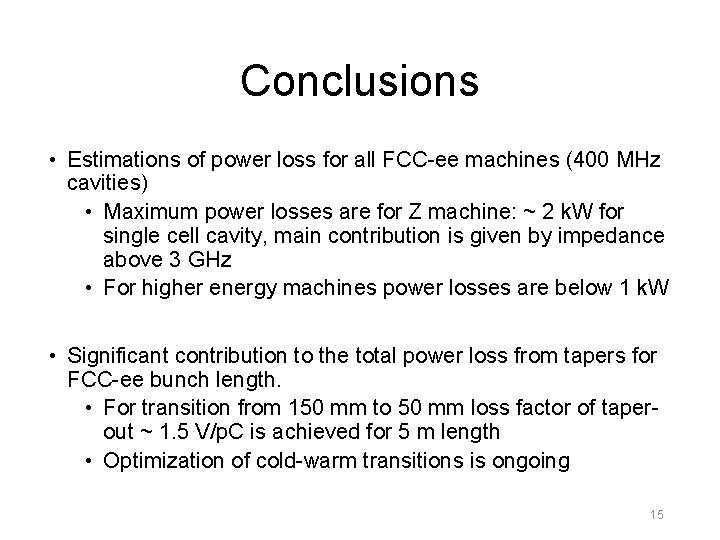 Conclusions • Estimations of power loss for all FCC-ee machines (400 MHz cavities) •