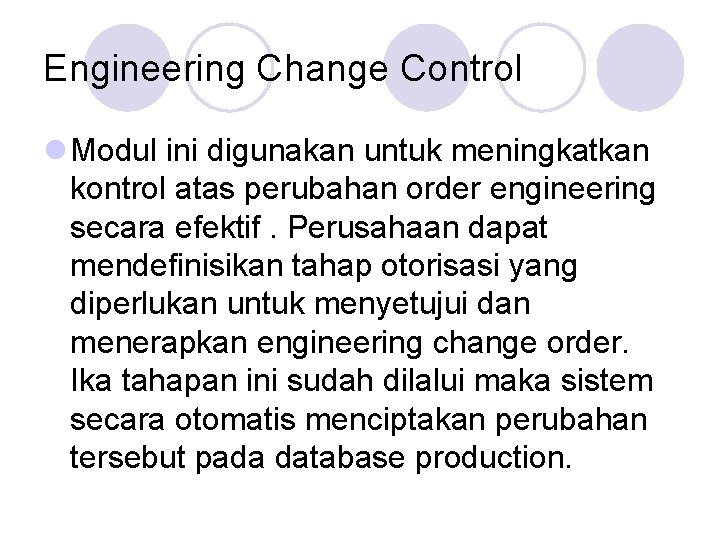 Engineering Change Control l Modul ini digunakan untuk meningkatkan kontrol atas perubahan order engineering