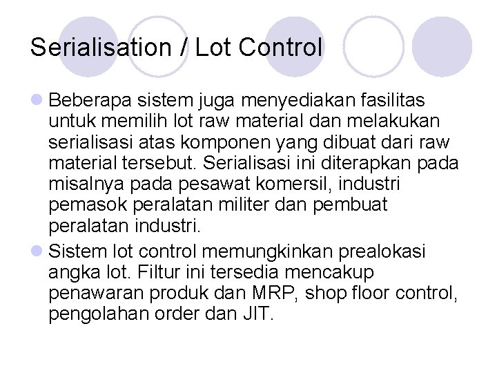 Serialisation / Lot Control l Beberapa sistem juga menyediakan fasilitas untuk memilih lot raw