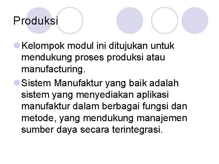 Produksi l Kelompok modul ini ditujukan untuk mendukung proses produksi atau manufacturing. l Sistem