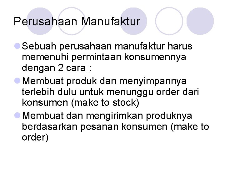 Perusahaan Manufaktur l Sebuah perusahaan manufaktur harus memenuhi permintaan konsumennya dengan 2 cara :