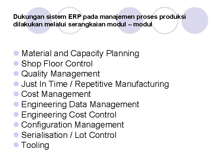 Dukungan sistem ERP pada manajemen proses produksi dilakukan melalui serangkaian modul – modul l