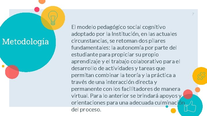 7 Metodología El modelo pedagógico social cognitivo adoptado por la Institución, en las actuales