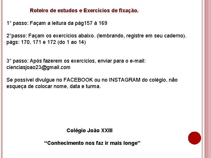 Roteiro de estudos e Exercícios de fixação. 1° passo: Façam a leitura da pág