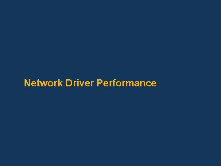 Network Driver Performance 