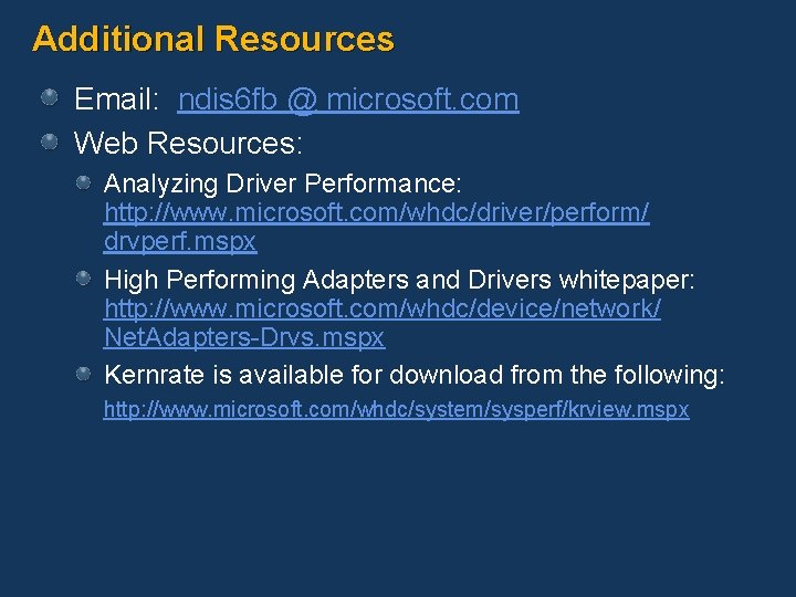 Additional Resources Email: ndis 6 fb @ microsoft. com Web Resources: Analyzing Driver Performance: