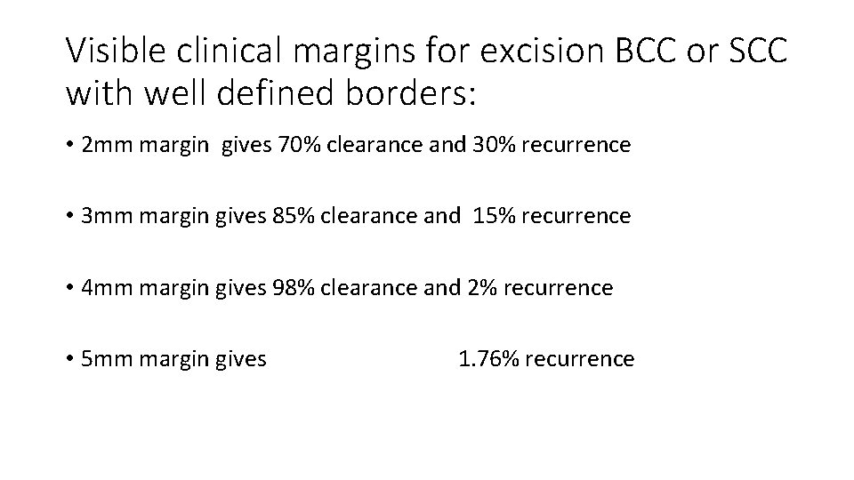Visible clinical margins for excision BCC or SCC with well defined borders: • 2