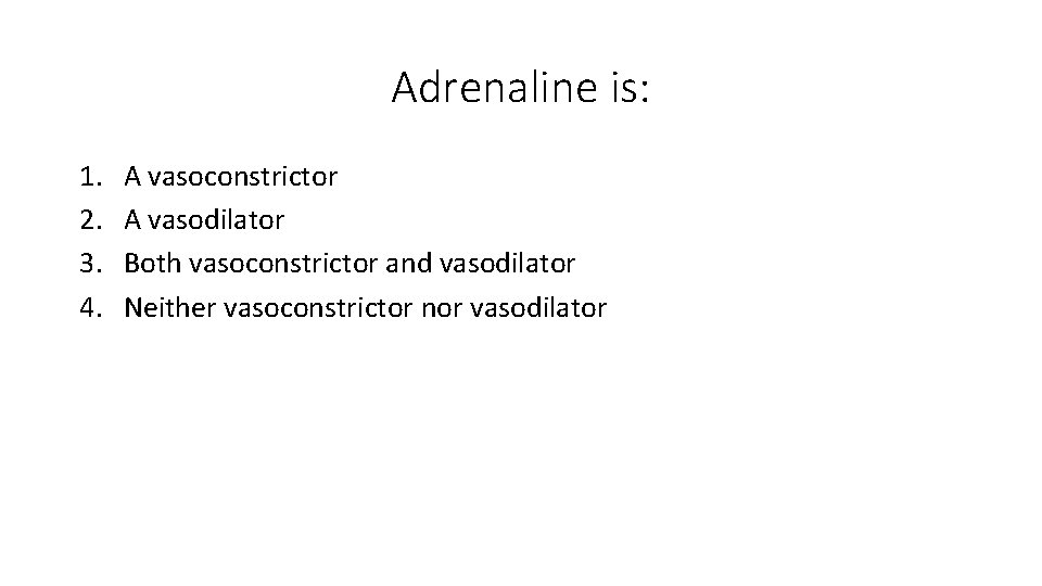 Adrenaline is: 1. 2. 3. 4. A vasoconstrictor A vasodilator Both vasoconstrictor and vasodilator