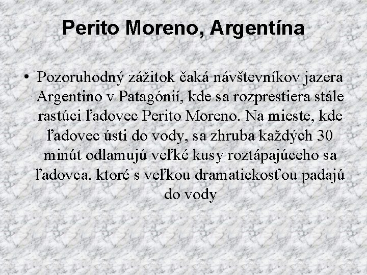 Perito Moreno, Argentína • Pozoruhodný zážitok čaká návštevníkov jazera Argentino v Patagónií, kde sa