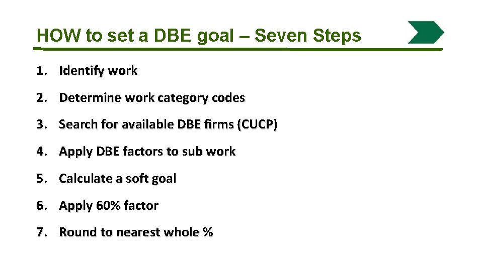 HOW to set a DBE goal – Seven Steps 1. Identify work 2. Determine