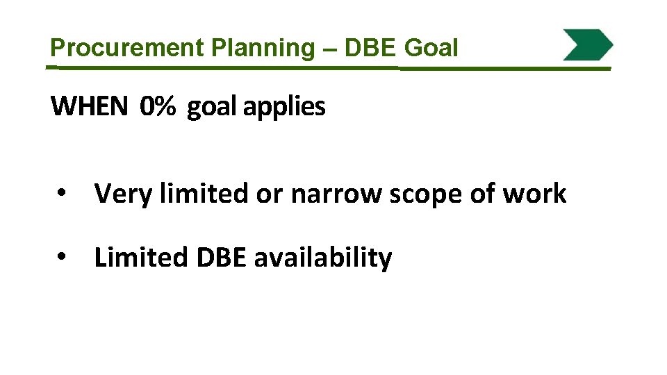 Procurement Planning – DBE Goal WHEN 0% goal applies • Very limited or narrow