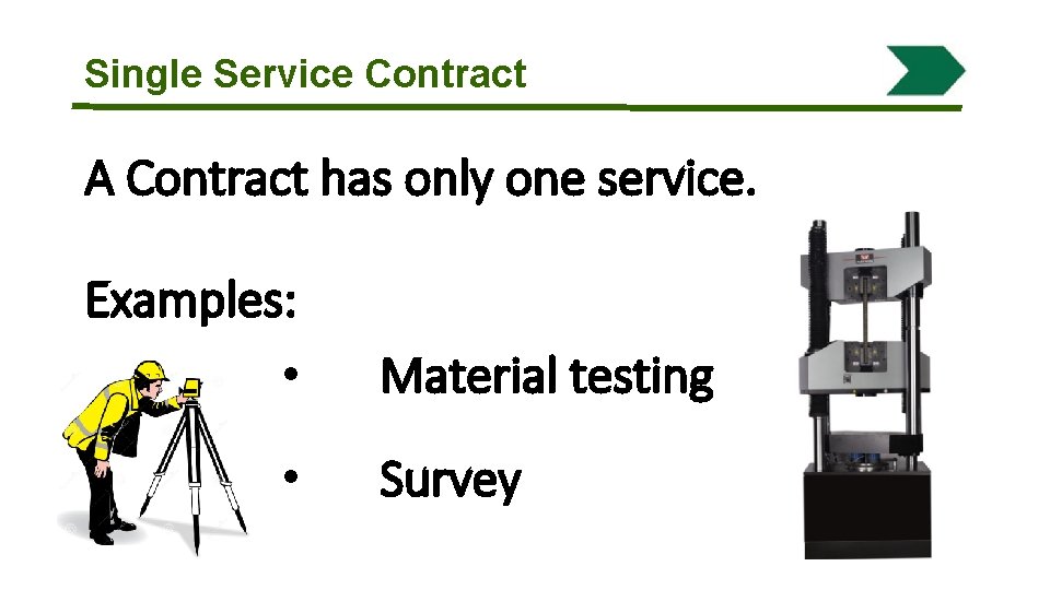 Single Service Contract A Contract has only one service. Examples: • • Material testing