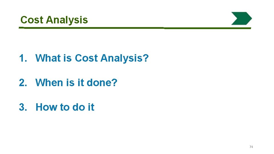 Cost Analysis 1. What is Cost Analysis? 2. When is it done? Cost Analysis