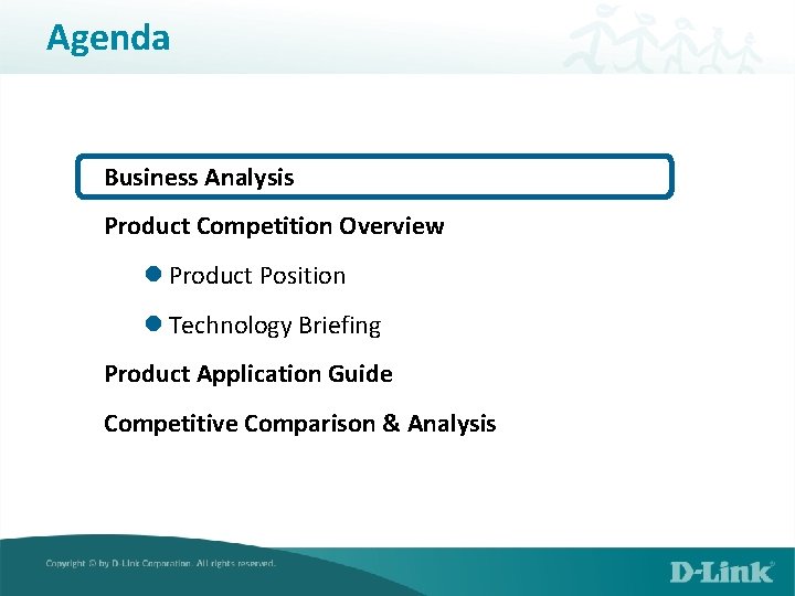 Agenda Business Analysis Product Competition Overview l Product Position l Technology Briefing Product Application