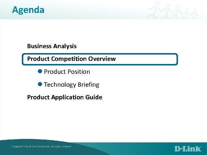 Agenda Business Analysis Product Competition Overview l Product Position l Technology Briefing Product Application