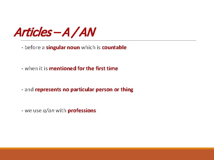 Articles – A / AN - before a singular noun which is countable -