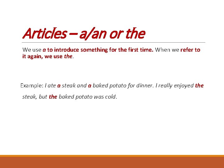 Articles – a/an or the We use a to introduce something for the first