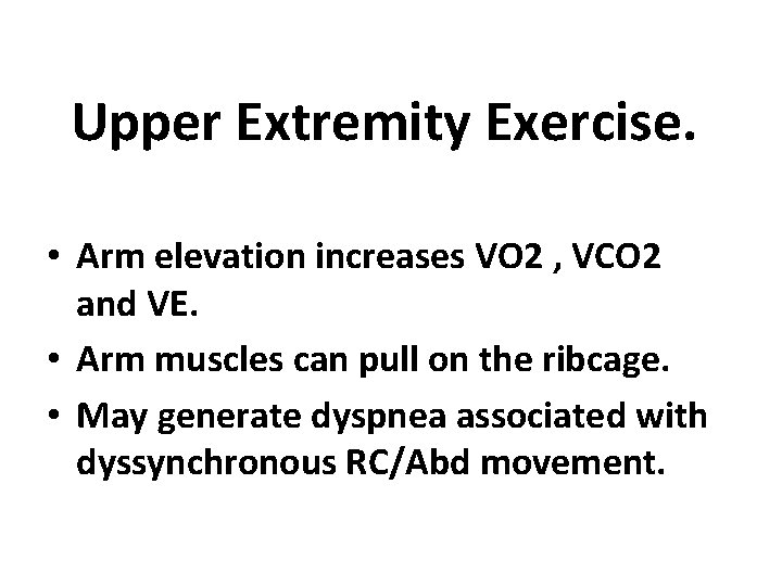 Upper Extremity Exercise. • Arm elevation increases VO 2 , VCO 2 and VE.