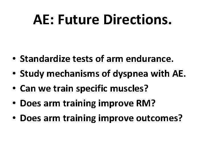 AE: Future Directions. • • • Standardize tests of arm endurance. Study mechanisms of