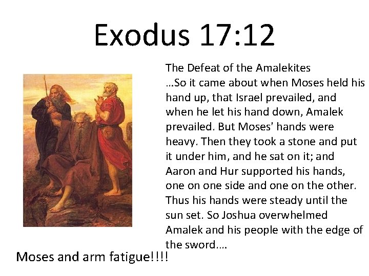Exodus 17: 12 The Defeat of the Amalekites …So it came about when Moses