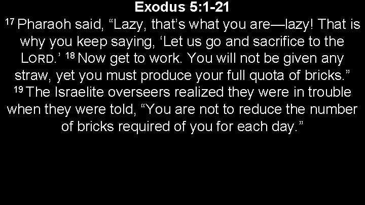 Exodus 5: 1 -21 17 Pharaoh said, “Lazy, that’s what you are—lazy! That is