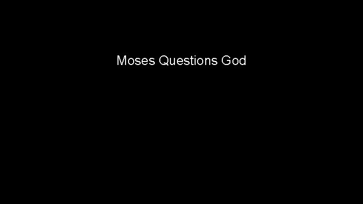 Moses Questions God 
