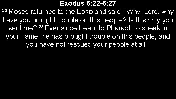 Exodus 5: 22 -6: 27 22 Moses returned to the LORD and said, “Why,