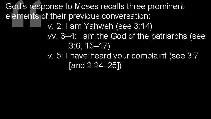 “ God’s response to Moses recalls three prominent elements of their previous conversation: v.