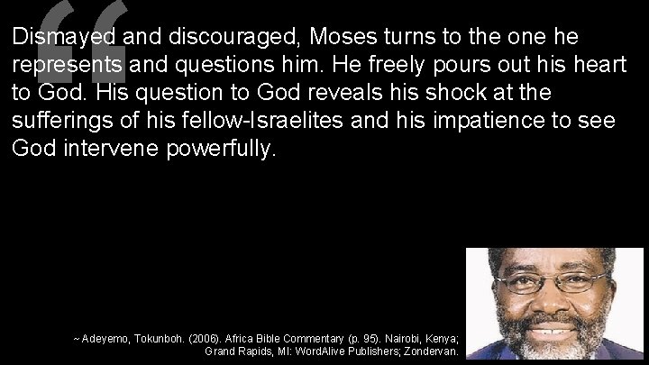 “ Dismayed and discouraged, Moses turns to the one he represents and questions him.