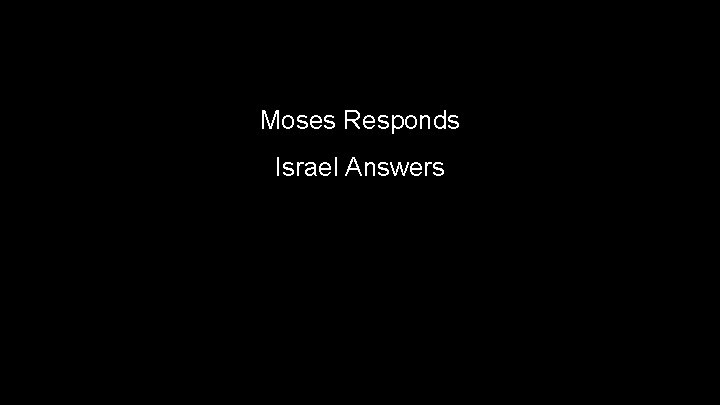 Moses Responds Israel Answers 