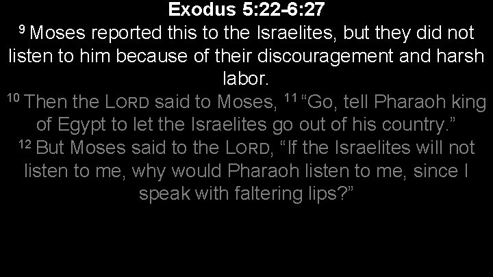 Exodus 5: 22 -6: 27 9 Moses reported this to the Israelites, but they