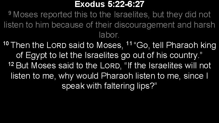 Exodus 5: 22 -6: 27 9 Moses reported this to the Israelites, but they