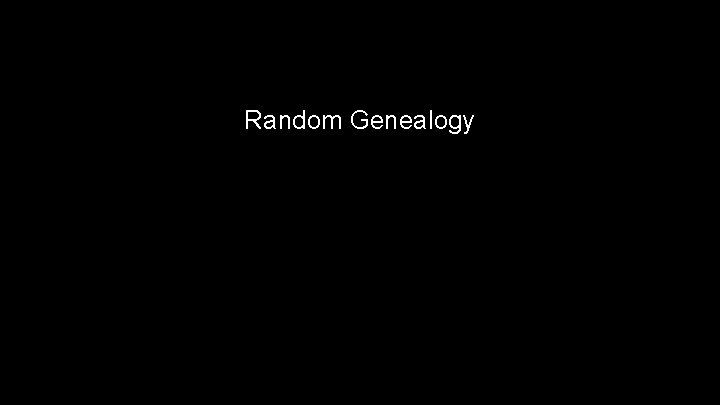 Random Genealogy 