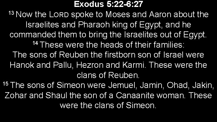 Exodus 5: 22 -6: 27 13 Now the LORD spoke to Moses and Aaron