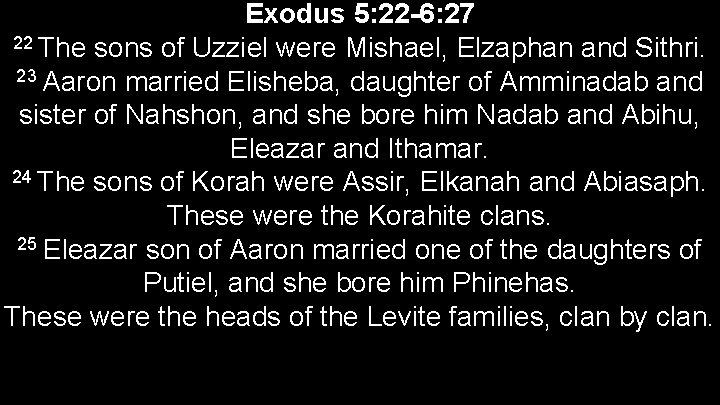 Exodus 5: 22 -6: 27 22 The sons of Uzziel were Mishael, Elzaphan and