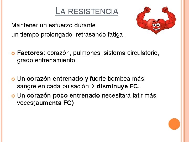 LA RESISTENCIA Mantener un esfuerzo durante un tiempo prolongado, retrasando fatiga. Factores: corazón, pulmones,