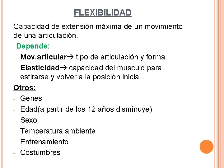FLEXIBILIDAD Capacidad de extensión máxima de un movimiento de una articulación. Depende: - Mov.