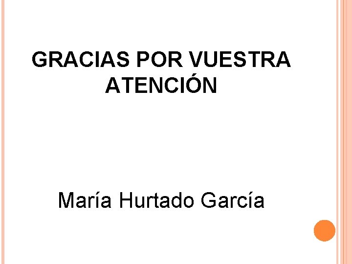 GRACIAS POR VUESTRA ATENCIÓN María Hurtado García 