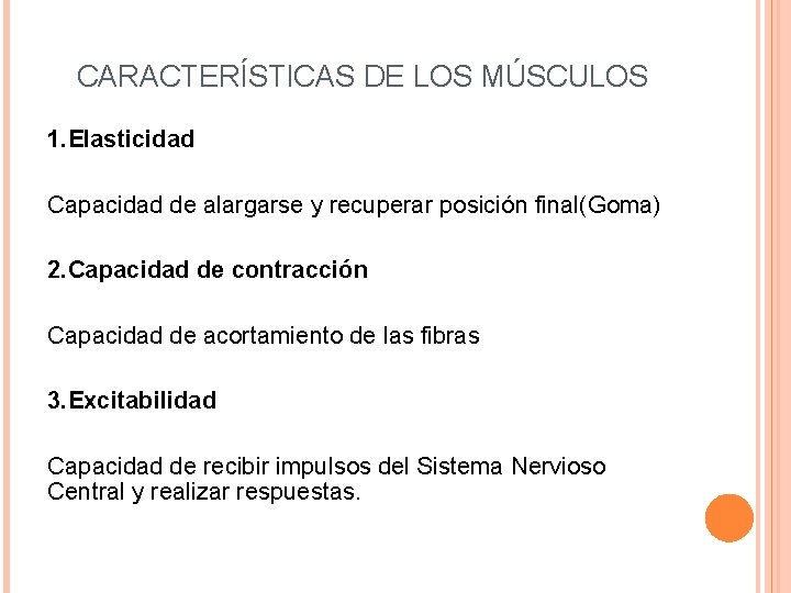 CARACTERÍSTICAS DE LOS MÚSCULOS 1. Elasticidad Capacidad de alargarse y recuperar posición final(Goma) 2.