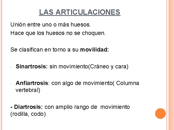 LAS ARTICULACIONES Unión entre uno o más huesos. Hace que los huesos no se