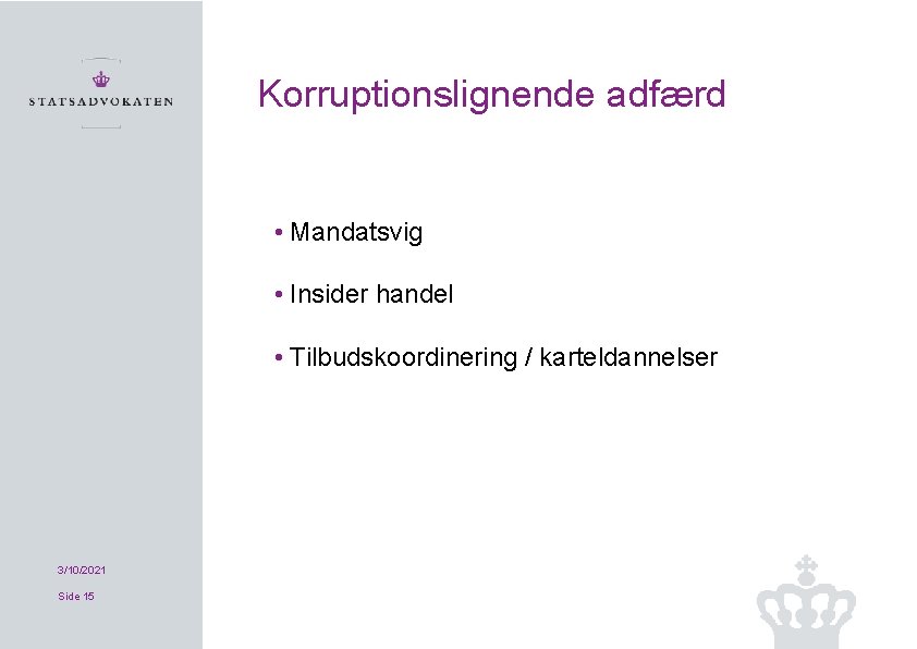 Korruptionslignende adfærd • Mandatsvig • Insider handel • Tilbudskoordinering / karteldannelser 3/10/2021 Side 15