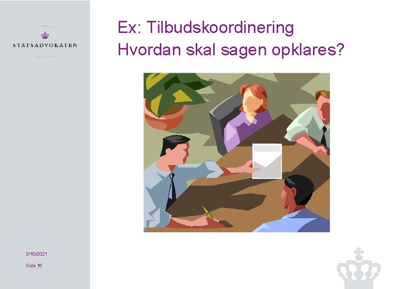 Ex: Tilbudskoordinering Hvordan skal sagen opklares? 3/10/2021 Side 16 