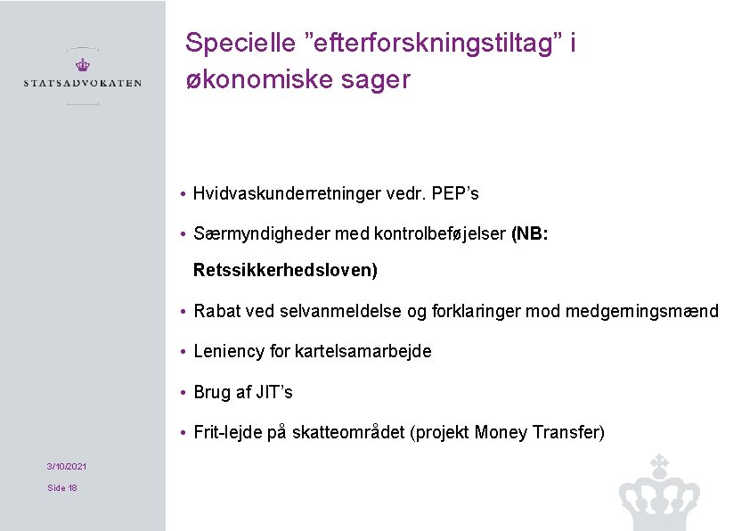 Specielle ”efterforskningstiltag” i økonomiske sager • Hvidvaskunderretninger vedr. PEP’s • Særmyndigheder med kontrolbeføjelser (NB: