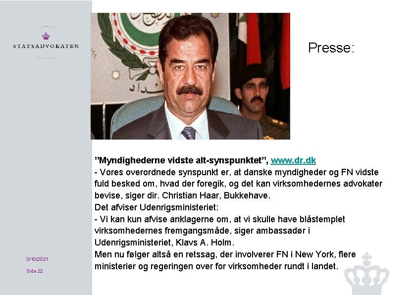 Presse: 3/10/2021 Side 22 ”Myndighederne vidste alt synspunktet”, www. dr. dk Vores overordnede synspunkt