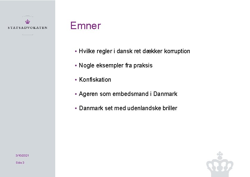 Emner • Hvilke regler i dansk ret dækker korruption • Nogle eksempler fra praksis